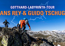 Gotthard Labyrinth Tour mit Hans Rey & Guido Tschugg